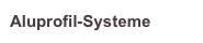 Aluprofil-Systeme