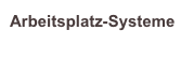 Arbeitsplatz-Systeme